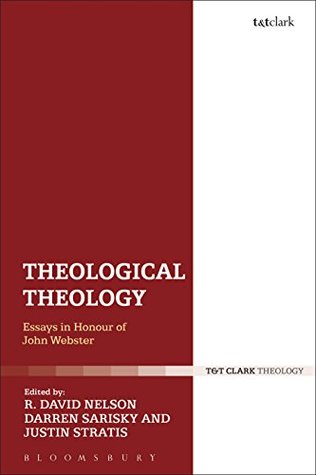 Full Download Theological Theology: Essays in Honour of John Webster - R. David Nelson file in PDF
