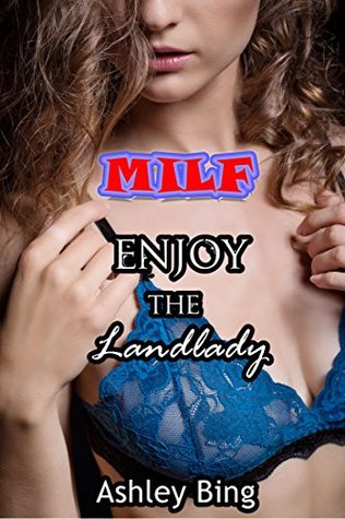 Read Online MILF: Enjoy the Landlady (Older woman younger man fantasy, Milf stories) - Ashley Bing | ePub