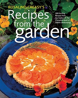 Download Rosalind Creasy's Recipes from the Garden: 200 Exciting Recipes from the Author of the Complete Book of Edible Landscaping - Rosalind Creasy file in PDF