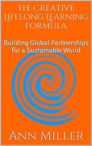Read Online The Creative Lifelong Learning Formula: Building Global Partnerships for a Sustainable World (The Creative Learning Series Book 13) - Ann Miller | ePub