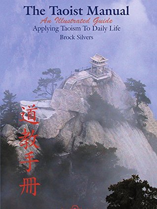 Read Online The Taoist Manual: An Illustrated Guide Applying Taoism to Daily Life - Brock Silvers file in PDF