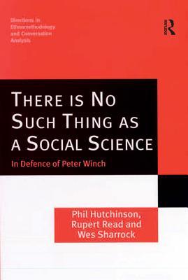 Read Online There Is No Such Thing as a Social Science: In Defence of Peter Winch - Phil Hutchinson | ePub