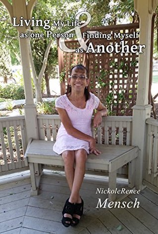 Read Online Living My Life as One Person - Finding Myself as Another - NickoleRenee Mensch | PDF