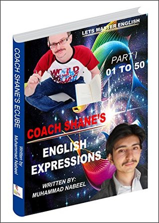 Read Online coach shane's english expressions part 1: coach shane's daily easy english expression / ecube is now in book edition - Muhammad Nabeel file in PDF