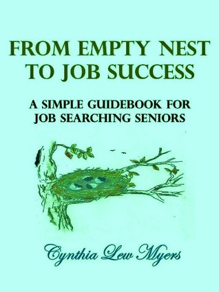 Read Online From Empty Nest to Job Success: A Simple Guidebook for Job Searching Seniors - Cynthia Lew Myers | ePub