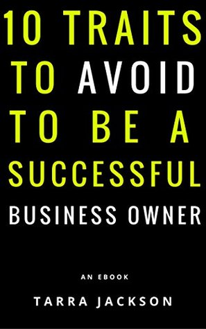 Read Online 10 Traits to Avoid to be a Successful Business Owner - Tarra Jackson | PDF