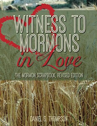 Read Online Witness to Mormons In Love: The Mormon Scrapbook, Revised Edition - Daniel Thompson | PDF