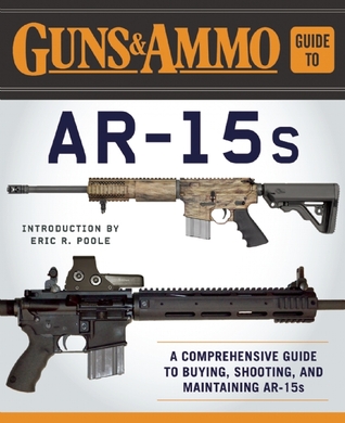 Read Guns & Ammo Guide to AR-15s: A Comprehensive Guide to Buying, Shooting, and Maintaining AR-15s - Guns & Ammo | PDF