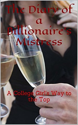 Full Download The Diary of a Billionaire's Mistress: A College Girl's Way to the Top - Gabriella Jones | ePub