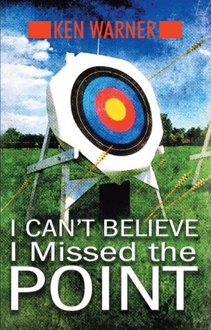 Download I Can't Believe I Missed the Point: Exposing the hidden footholds of sin that relentlessly undermine our walk with God - Ken Warner file in ePub