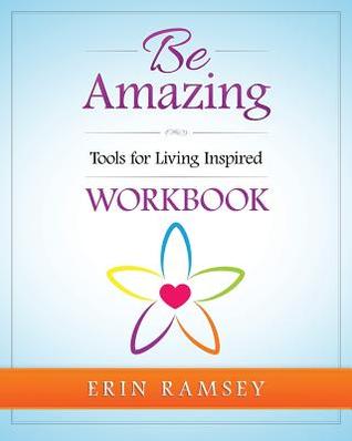 Read Be Amazing Workbook: Tools for Living Inspired - Erin Ramsey | ePub