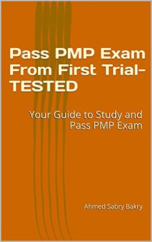 Read Online Pass PMP Exam From First Time - TESTED: Your Guide to Study and Pass PMP Exam - Ahmed Sabry Bakry file in ePub