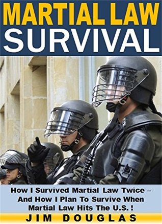 Read Online Martial Law Survival: How I Survived Martial Law Twice - And How I Plan To Survive When Martial Law Hits The U.S. ! - Jim Douglas file in PDF