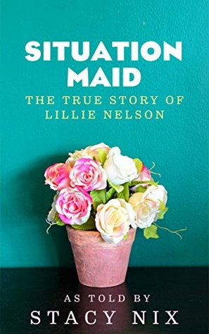Read Online Situation Maid - From Cotton Fields to President Reagan's Western White House - Stacy Nix file in PDF