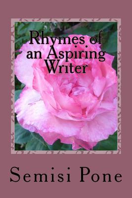 Read Rhymes of an Aspiring Writer: A Collection of my best Poetry - Semisi Pone | PDF