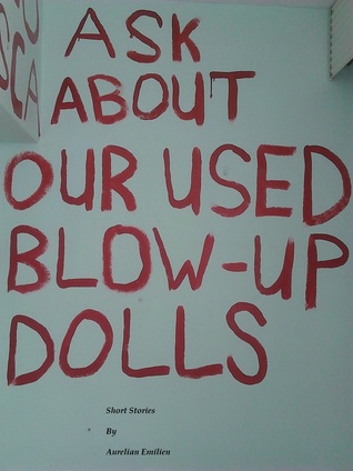 Full Download Ask About Our Used Blow-Up Dolls (Short Stories) - Aurelian Emilien | ePub