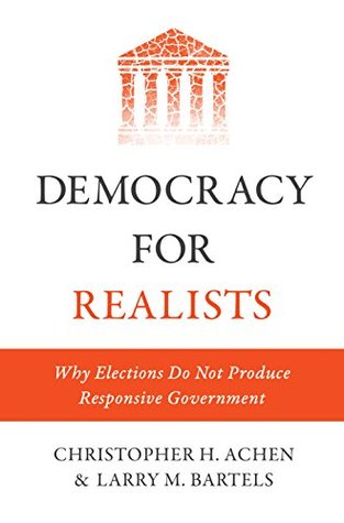Full Download Democracy for Realists: Why Elections Do Not Produce Responsive Government (Princeton Studies in Political Behavior) - Christopher H. Achen | PDF