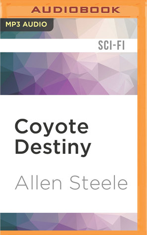 Download Coyote Destiny: A Novel of Interstellar Civilization - Allen M. Steele | PDF