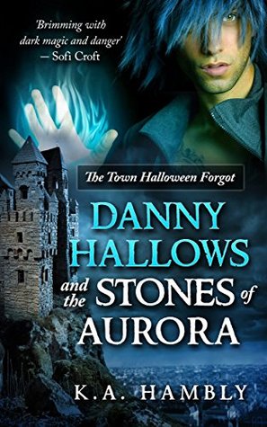 Download Danny Hallows and The Stones of Aurora: The Town Halloween Forgot - K.A. Hambly | PDF