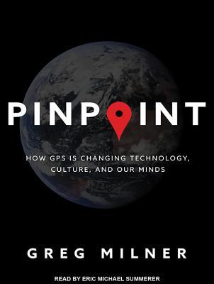 Read Online Pinpoint: How GPS Is Changing Technology, Culture, and Our Minds - Greg Milner file in PDF