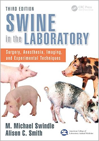 Download Swine in the Laboratory: Surgery, Anesthesia, Imaging, and Experimental Techniques, Third Edition - M Michael Swindle | PDF