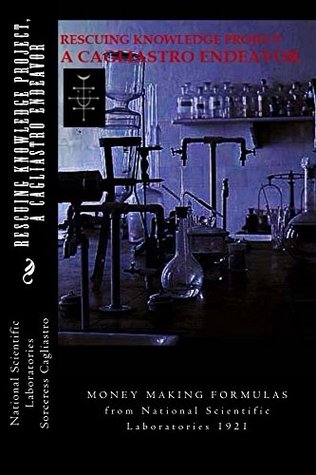 Full Download RESCUING KNOWLEDGE Project, A CAGLIASTRO ENDEAVOR: MONEY MAKING FORMULAS from National Scientific Laboratories 1921 - Sorceress Cagliastro file in ePub