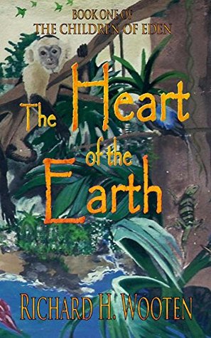 Read Online The Heart of the Earth (Children of Eden Book 1) - Richard Wooten | PDF