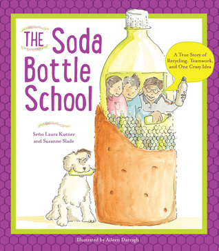 Download The Soda Bottle School: A True Story of Recycling, Teamwork, and One Crazy Idea - Laura Kutner file in PDF