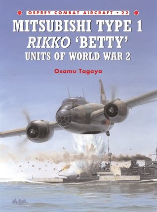 Download Mitsubishi Type 1 Rikko ‘Betty’ Units of World War 2 (Combat Aircraft) - Osamu Tagaya file in PDF