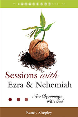 Read Online Sessions with Ezra & Nehemiah: New Beginnings with God - Randy Shepley | PDF