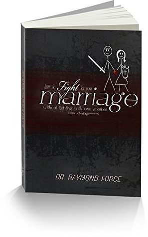 Download How to Fight for Your Marriage Without Fighting with One Another (Using a 2-Step Process) - Dr. Raymond Force | ePub
