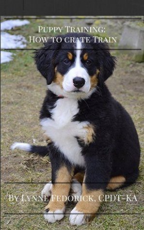 Read Online Puppy Training: How to Crate Train: Learn How to Crate Train Your Puppy Fast and Simple (Crate training for Puppies, Puppy Training, Crate train in  and Simple, Crate Training for Your Puppy) - Scott Cunningham file in ePub