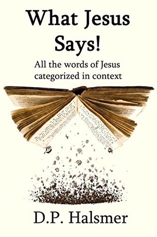 Read What Jesus Says!: All the words of Jesus categorized in context - D.P. Halsmer | ePub