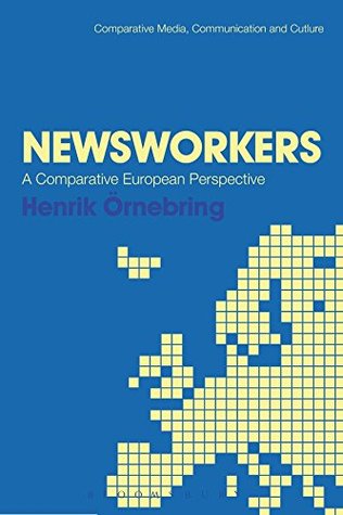 Read Newsworkers: A Comparative European Perspective (Comparative Media, Communication and Culture) - Henrik Örnebring file in PDF