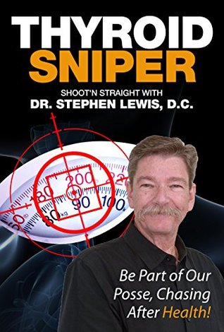 Download Thyroid Sniper: Shoot'n Straight with Dr. Stephen Lewis, D.C. - Dr. Stephen Lewis D.C. | ePub