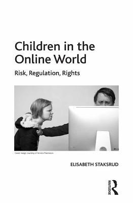 Download Children in the Online World: Risk, Regulation, Rights - Elisabeth Staksrud file in PDF