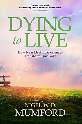 Download Dying to Live: How Near Death Experiences Transform Our Faith - Nigel W.D. Mumford file in ePub
