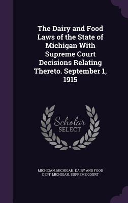 Download The Dairy and Food Laws of the State of Michigan with Supreme Court Decisions Relating Thereto. September 1, 1915 - Michigan file in PDF