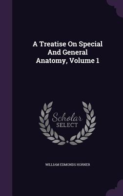 Full Download A Treatise on Special and General Anatomy, Volume 1 - William Edmonds Horner file in PDF