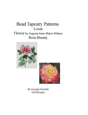 Read Bead Tapestry Patterns Loom Flower by Augusta Innes Baker Withers Rose Beauty - Georgia Grisolia | ePub