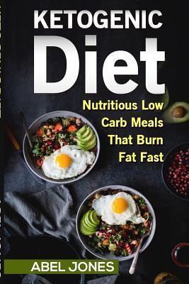 Read Online The Ketogenic Diet: The 50 BEST Low Carb Recipes That Burn Fat Fast Plus One Full Month Meal Plan - Abel Evans | PDF