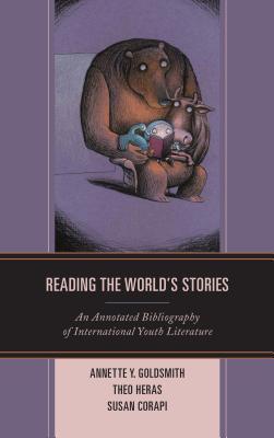 Full Download Reading the World's Stories: An Annotated Bibliography of International Youth Literature - Annette Y. Goldsmith | ePub