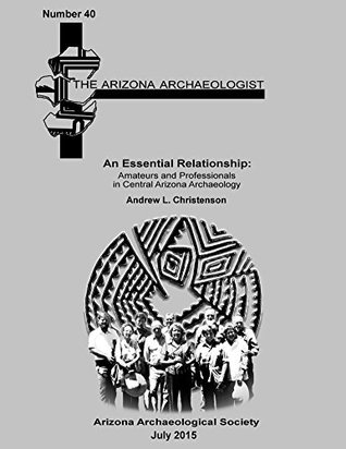 Read An Essential Relationship: Amateurs and Professionals in Central Arizona Archaeology (The Atizona Archaeologist Book 40) - Andrew Christenson file in PDF