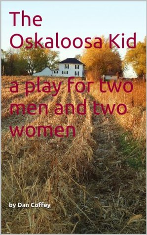 Download The Oskaloosa Kid - a play for two men and two women - Dan Coffey | PDF
