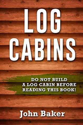 Download Log Cabins: Everything You Need to Know Before Building a Log Cabin - John Baker file in ePub