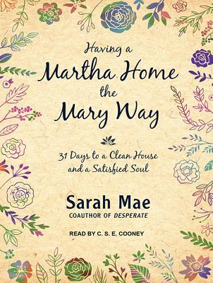Full Download Having a Martha Home the Mary Way: 31 Days to a Clean House and a Satisfied Soul - Sarah Mae | ePub