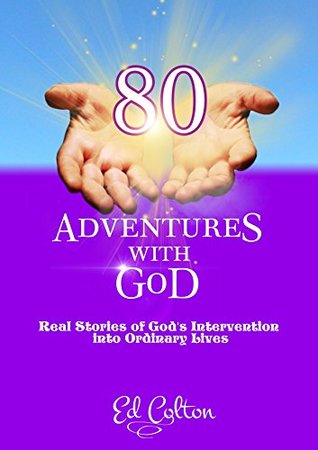Read Online 80 Adventures with God: Real Stories of God's Intervention into Ordinary Lives - Ed Colton file in ePub