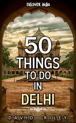 Read 50 things to do in Delhi (50 Things (Discover India) Book 4) - David Riley file in PDF