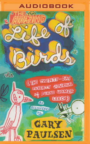 Download The Amazing Life of Birds: The Twenty-Day Puberty Journal of Duane Homer Leech - Gary Paulsen file in PDF