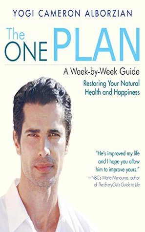 Full Download The One Plan: A Week-by-Week Guide to Restoring Your Natural Health and Happiness - Yogi Cameron Alborzian | PDF